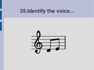 35.Identify the voice...
 