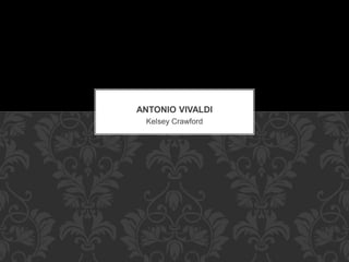 Kelsey Crawford
ANTONIO VIVALDI
 