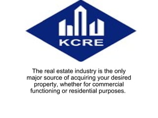 The real estate industry is the only
major source of acquiring your desired
property, whether for commercial
functioning or residential purposes.
 