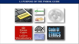 1.1 PURPOSE OF THE PMBOK GUIDE
 