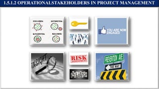 1.5.1.2 OPERATIONALSTAKEHOLDERS IN PROJECT MANAGEMENT
 