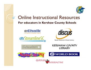 Online Instructional Resources
For d
F educators in Kershaw C
            i K h      County Schools
                              S h l
 