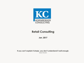 Retail Consulting
Jan. 2017
If you can’t explain it simply, you don’t understand it well enough.
Albert Einstein
 