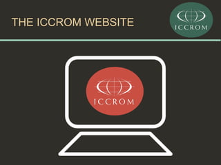 THE ICCROM WEBSITE

 