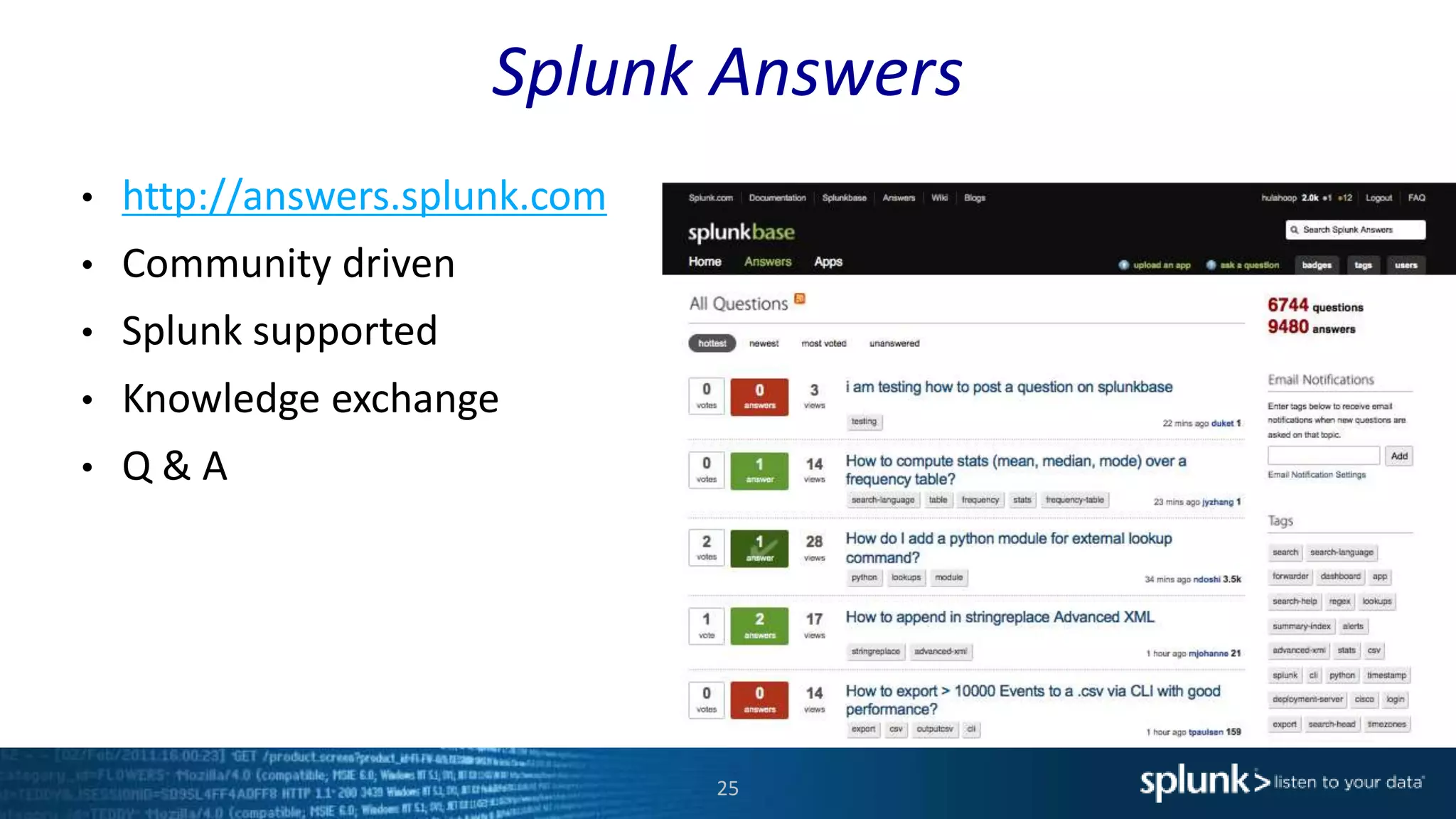 Splunk Answers
25
• http://answers.splunk.com
• Community driven
• Splunk supported
• Knowledge exchange
• Q & A
 