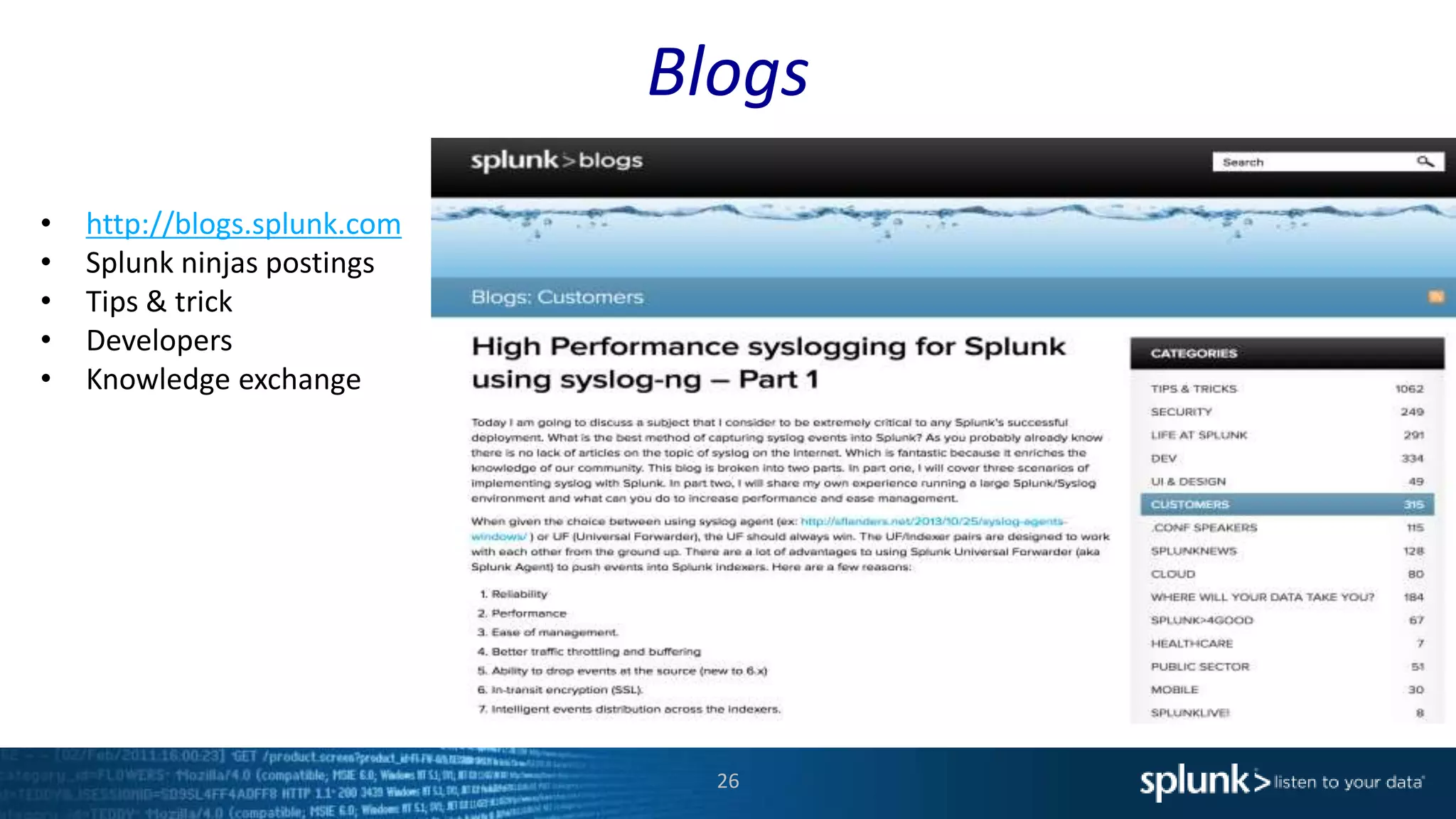 Blogs
26
• http://blogs.splunk.com
• Splunk ninjas postings
• Tips & trick
• Developers
• Knowledge exchange
 