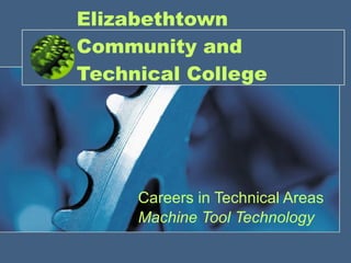 Elizabethtown Community and Technical College Careers in Technical Areas Machine Tool Technology 