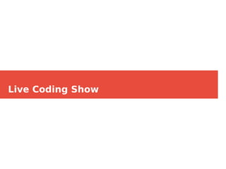 Live Coding Show
 