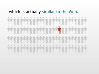 which is actually similar to the Web.
 