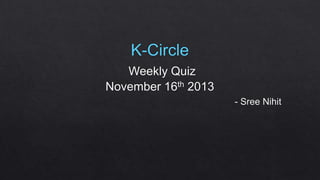 K-Circle Weekly Quiz - 16th November 2013