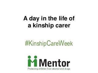 A day in the life of
a kinship carer
#KinshipCareWeek
 