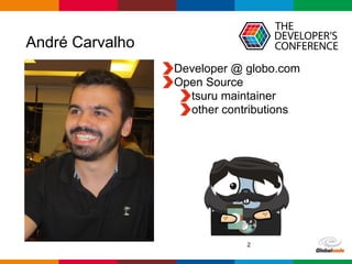 Globalcode – Open4education
André Carvalho
Developer @ globo.com
Open Source
tsuru maintainer
other contributions
2
 
