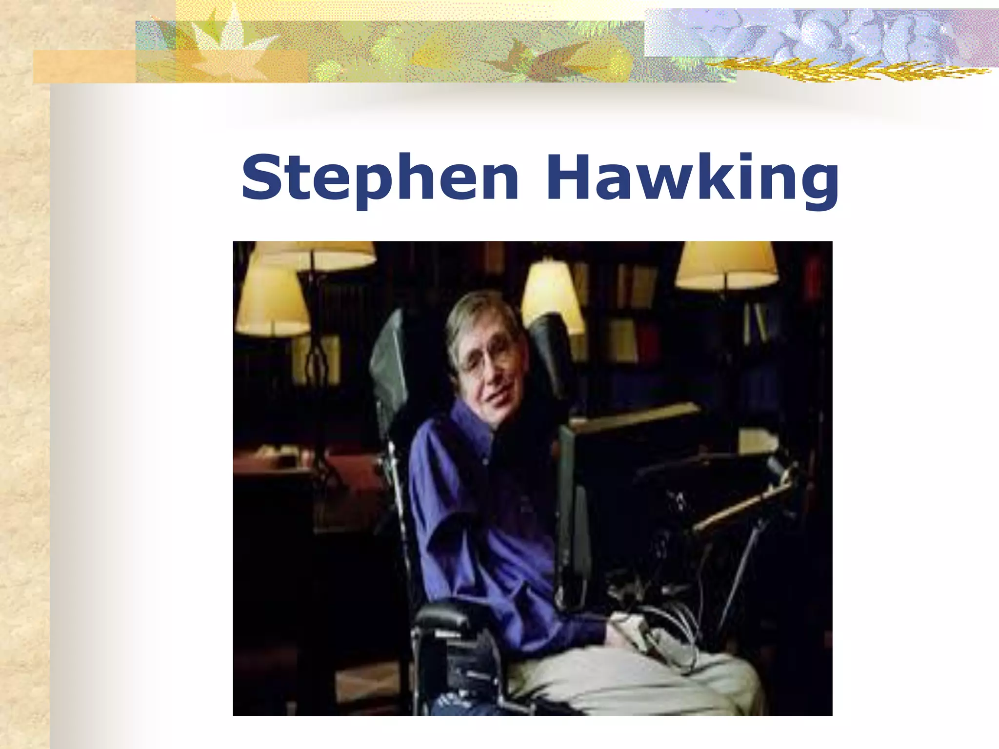Stephen Hawking
 