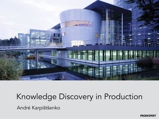 Knowledge Discovery in Production
André Karpištšenko
 