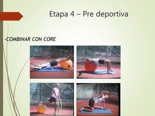 Etapa 4 – Pre deportiva
-COMBINAR CON CORE
 
