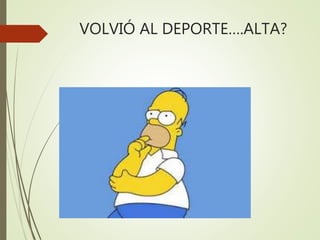 VOLVIÓ AL DEPORTE….ALTA?
 