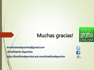 Muchas gracias!
kinefisiatriadeportiva@gmail.com
/Kinefisiatría Deportiva
http://kinefisiodeportiva.wix.com/kinefisiodeportiva
 