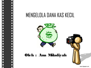 MENGELOLA DANA KAS KECIL




Oleh : Ana Miladiyah
 
