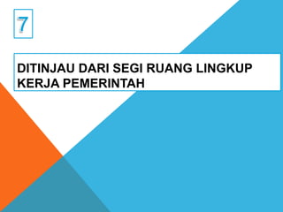 DITINJAU DARI SEGI RUANG LINGKUP
KERJA PEMERINTAH
 