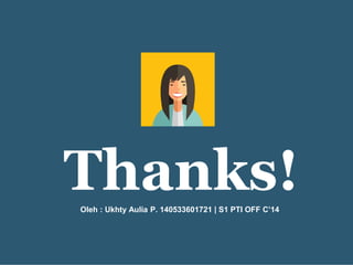 Thanks!Oleh : Ukhty Aulia P. 140533601721 | S1 PTI OFF C’14
 
