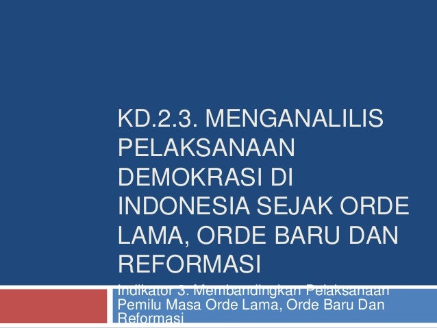 Membandingkan pelaksanaan pemilu masa orde lama, orde baru Membandingkan pelaksanaan pemilu masa orde lama, orde baru