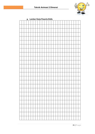 Teknik Animasi 2 Dimensi
35 | P a g e
g. Lembar Kerja Peserta Didik.
 
