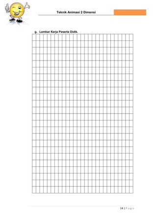 Teknik Animasi 2 Dimensi
14 | P a g e
g. Lembar Kerja Peserta Didik.
 