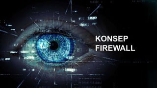KONSEP
FIREWALL
 