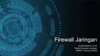 Firewall Jaringan
ZULMI ARIFAH, S.Pd
Teknik Komputer Jaringan
SMKN 1 Gunung Talang
 