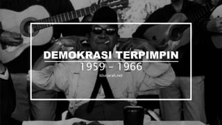 DEMOKRASI TERPIMPIN
1959 – 1966
Idsejarah.net
 