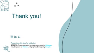 CREDITS: This presentation template was created by ݺߣsgo,
including icons by Flaticon, infographics & images by Freepik
Thank you!
Please keep this slide for attribution
 