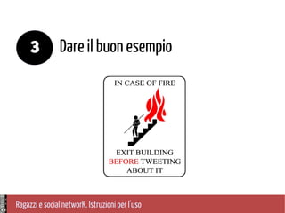 Ragazzi e social networK. Istruzioni per l'uso
Dare il buon esempio3
 