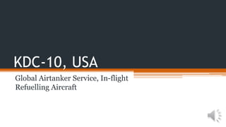KDC-10, USA
Global Airtanker Service, In-flight
Refuelling Aircraft
 