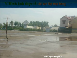 V.Hình ảnh thực tế:  đã san lấp mặt bằng Trần Ngọc Duyên – 0902.800.500 