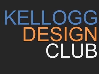 KELLOGG
 DESIGN
   CLUB
 