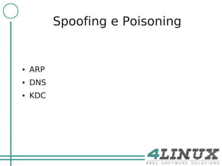 19

               Spoofing e Poisoning


     ●   ARP
     ●   DNS
     ●   KDC
 
