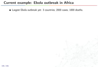 Current example: Ebola outbreak in Africa
Largest Ebola outbreak yet: 3 countries; 2000 cases; 1000 deaths.
140 / 201
 
