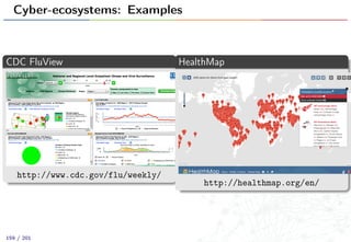 Cyber-ecosystems: Examples
CDC FluView
http://www.cdc.gov/flu/weekly/
HealthMap
http://healthmap.org/en/
159 / 201
 