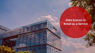 Data Science in
Retail-as-a-Service
1
 