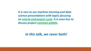 KDD 2019 IADSS Workshop - Skills to Master Machine Learning and Data Science Project Cycle & Strategies to Avoid Common Pitfalls - Ming Li