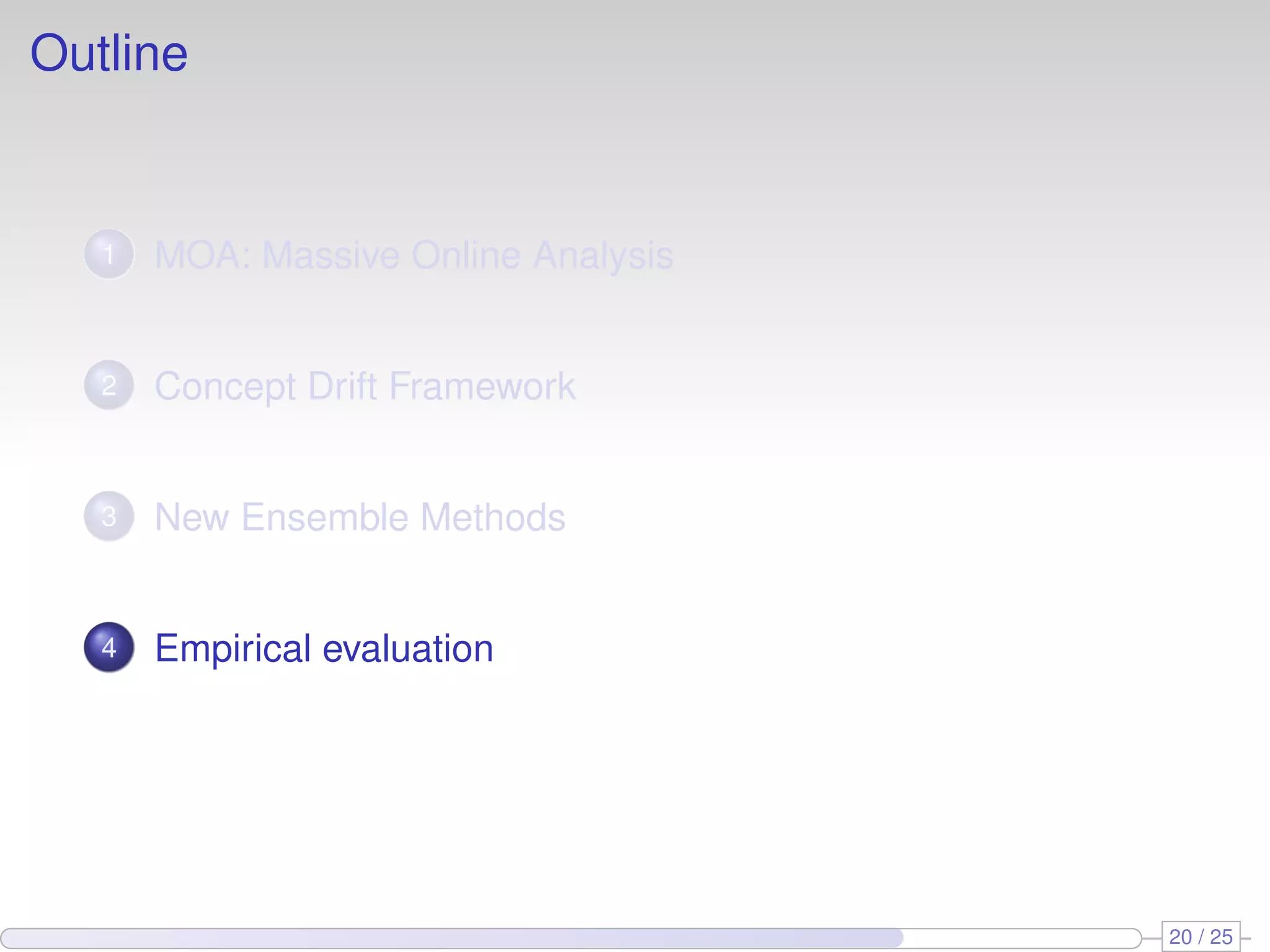 Outline 1 MOA: Massive Online Analysis 2 Concept Drift Framework 3 New Ensemble Methods 4 Empirical evaluation 20 / 25 