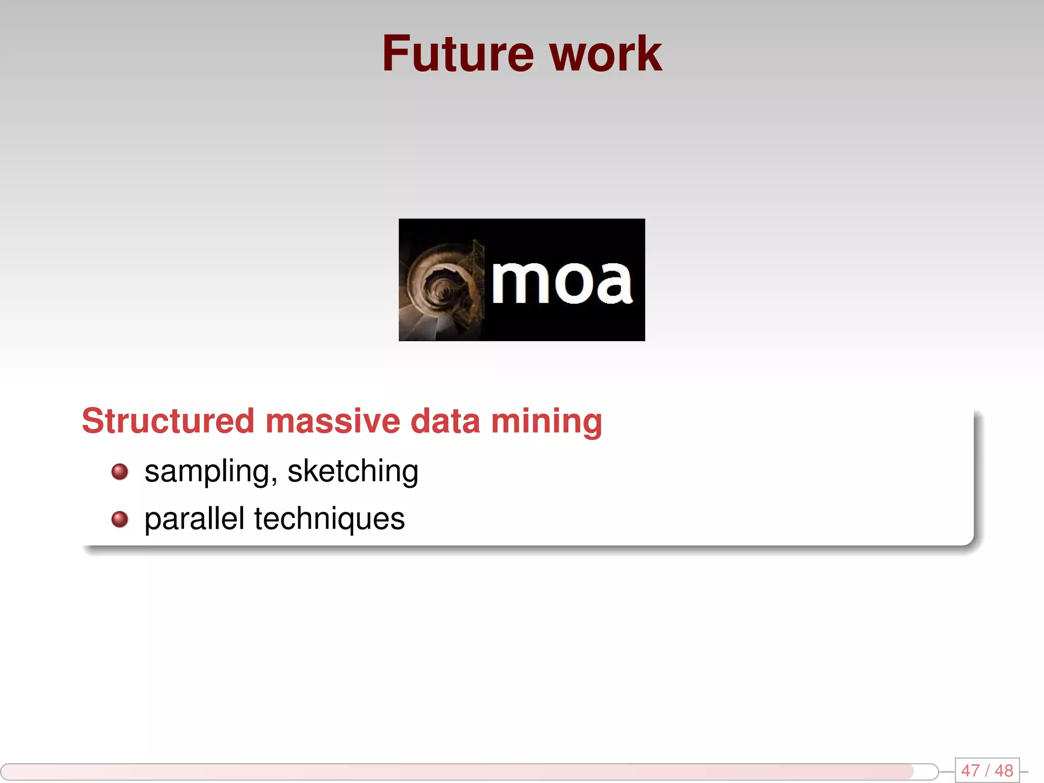 Future work Structured massive data mining sampling, sketching parallel techniques 47 / 48 