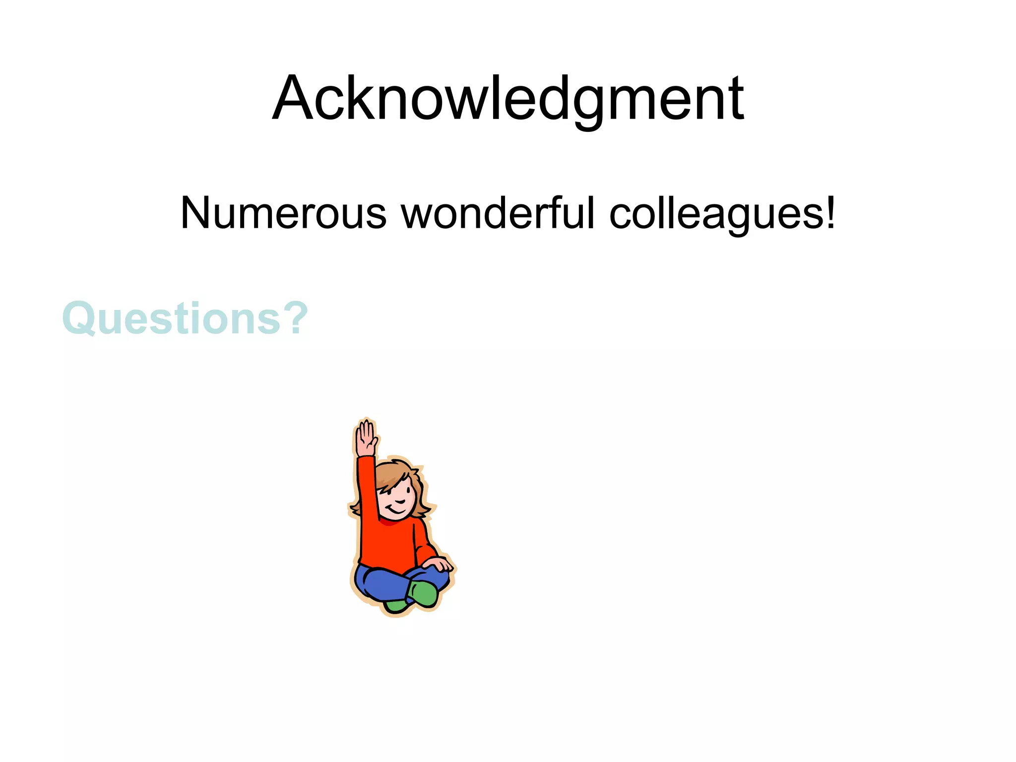 Acknowledgment
    Numerous wonderful colleagues!

Questions?
 