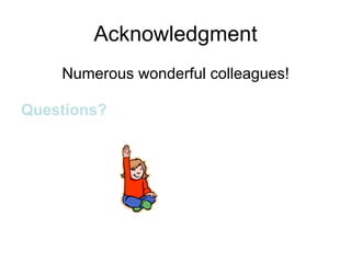 Acknowledgment
    Numerous wonderful colleagues!

Questions?
 