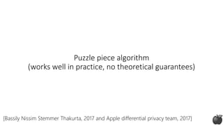 Puzzle piece algorithm
(works well in practice, no theoretical guarantees)
[Bassily Nissim Stemmer Thakurta, 2017 and Apple differential privacy team, 2017]
 