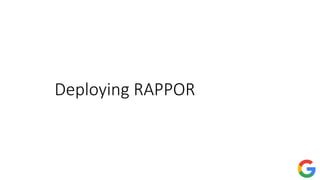 Deploying RAPPOR
 