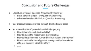 Conclusion and Future Challenges
● Literature review of Question Answering Systems for
○ Basic Version: Single-Turn Questi...