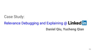 Case Study:
Relevance Debugging and Explaining @
Daniel Qiu, Yucheng Qian
103
 