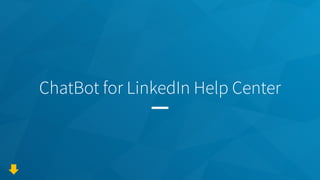 ChatBot for LinkedIn Help Center
 
