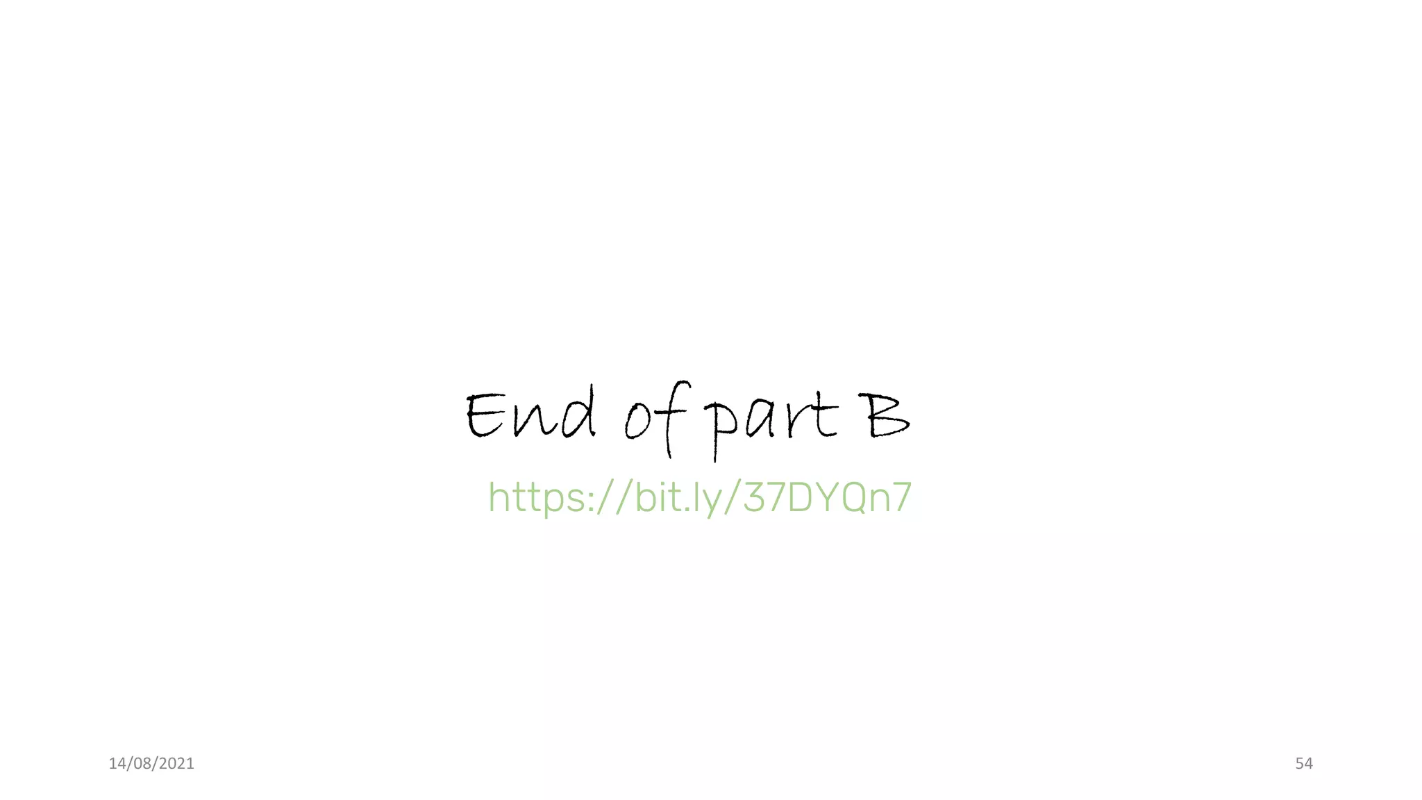 End of part B
14/08/2021 54
https://bit.ly/37DYQn7
 